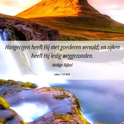 Picture 06 - Lukas 1:53 NLD - Hongerigen heeft Hij met goederen vervuld; en - Bible Verse Picture
