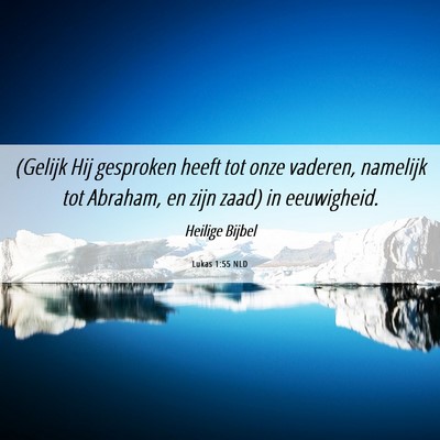 Picture 06 - Lukas 1:55 NLD - (Gelijk Hij gesproken heeft tot onze vaderen, - Bible Verse Picture