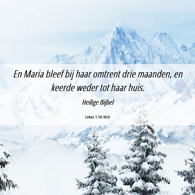 Picture 06 - Lukas 1:56 NLD - En Maria bleef bij haar omtrent drie maanden, en - Bible Verse Picture