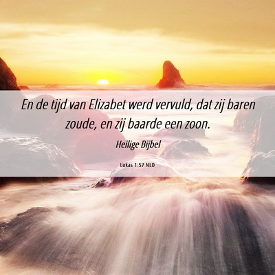 Picture 06 - Lukas 1:57 NLD - En de tijd van Elizabet werd vervuld, dat zij - Bible Verse Picture