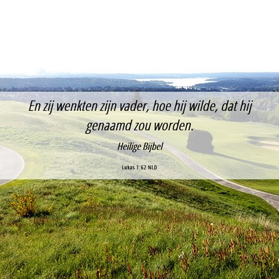 Picture 06 - Lukas 1:62 NLD - En zij wenkten zijn vader, hoe hij wilde, dat hij - Bible Verse Picture