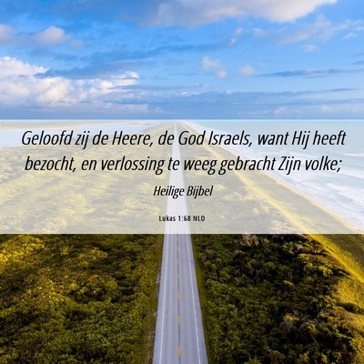 Picture 06 - Lukas 1:68 NLD - Geloofd zij de Heere, de God Israels, want Hij - Bible Verse Picture