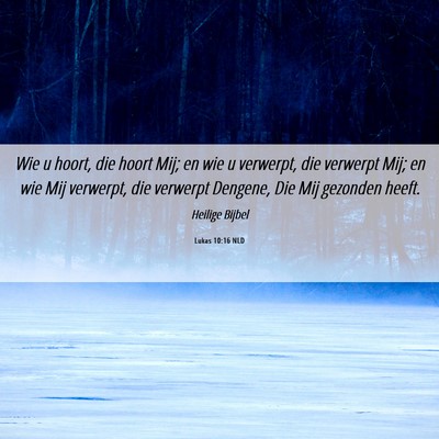 Picture 06 - Lukas 10:16 NLD - Wie u hoort, die hoort Mij; en wie u verwerpt, - Bible Verse Picture