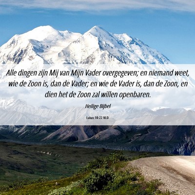 Picture 06 - Lukas 10:22 NLD - Alle dingen zijn Mij van Mijn Vader overgegeven; - Bible Verse Picture