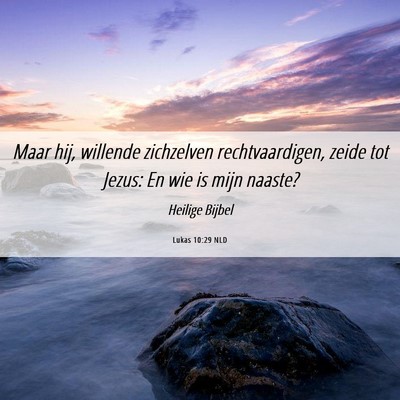 Picture 06 - Lukas 10:29 NLD - Maar hij, willende zichzelven rechtvaardigen, - Bible Verse Picture