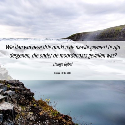 Picture 06 - Lukas 10:36 NLD - Wie dan van deze drie dunkt u de naaste geweest - Bible Verse Picture