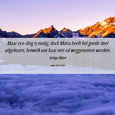 Picture 06 - Lukas 10:42 NLD - Maar een ding is nodig; doch Maria heeft het - Bible Verse Picture
