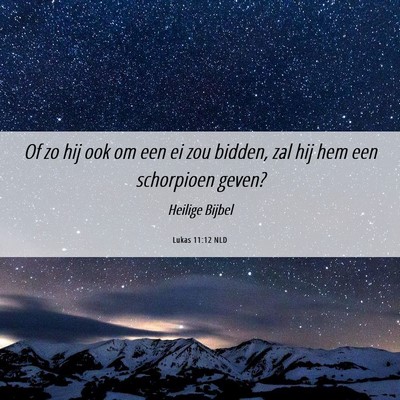 Picture 06 - Lukas 11:12 NLD - Of zo hij ook om een ei zou bidden, zal hij hem - Bible Verse Picture