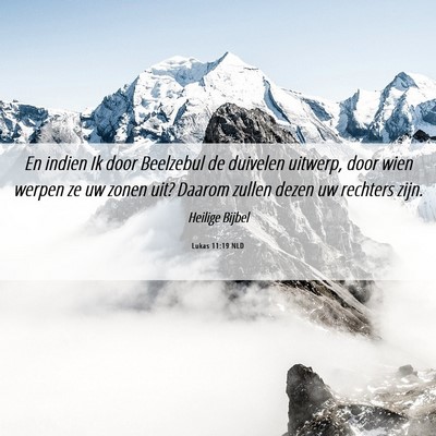 Picture 06 - Lukas 11:19 NLD - En indien Ik door Beelzebul de duivelen uitwerp, - Bible Verse Picture