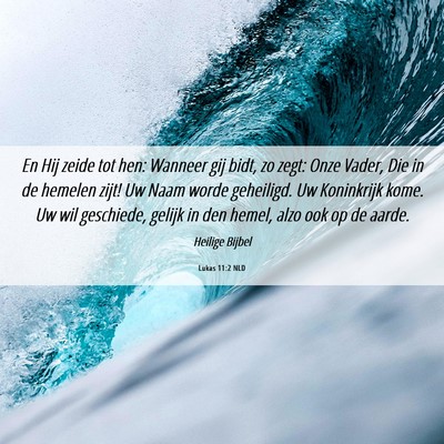 Picture 06 - Lukas 11:2 NLD - En Hij zeide tot hen: Wanneer gij bidt, zo zegt: - Bible Verse Picture