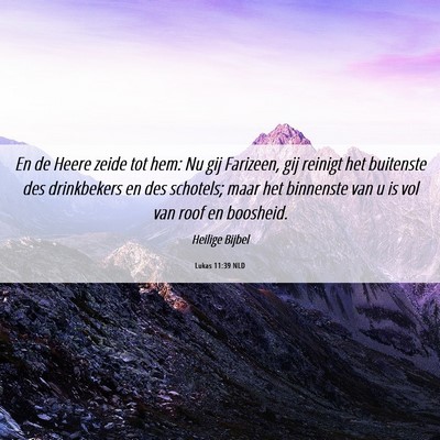 Picture 06 - Lukas 11:39 NLD - En de Heere zeide tot hem: Nu gij Farizeen, gij - Bible Verse Picture