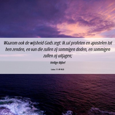 Picture 06 - Lukas 11:49 NLD - Waarom ook de wijsheid Gods zegt: Ik zal profeten - Bible Verse Picture