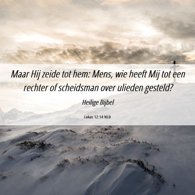 Picture 06 - Lukas 12:14 NLD - Maar Hij zeide tot hem: Mens, wie heeft Mij tot - Bible Verse Picture