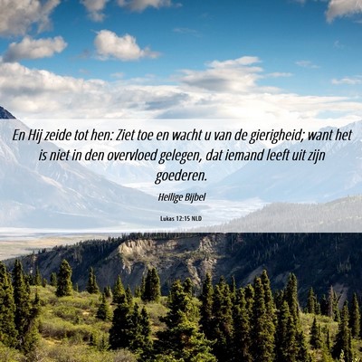Picture 06 - Lukas 12:15 NLD - En Hij zeide tot hen: Ziet toe en wacht u van de - Bible Verse Picture