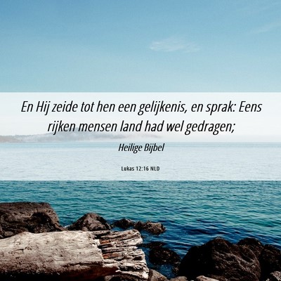 Picture 06 - Lukas 12:16 NLD - En Hij zeide tot hen een gelijkenis, en sprak: - Bible Verse Picture