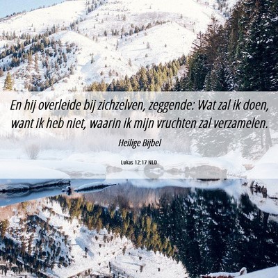 Picture 06 - Lukas 12:17 NLD - En hij overleide bij zichzelven, zeggende: Wat - Bible Verse Picture