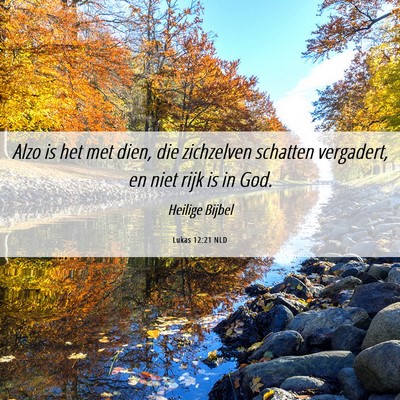 Picture 06 - Lukas 12:21 NLD - Alzo is het met dien, die zichzelven schatten - Bible Verse Picture