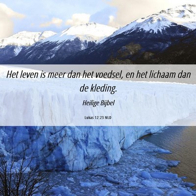 Picture 06 - Lukas 12:23 NLD - Het leven is meer dan het voedsel, en het lichaam - Bible Verse Picture