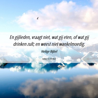 Picture 06 - Lukas 12:29 NLD - En gijlieden, vraagt niet, wat gij eten, of wat - Bible Verse Picture
