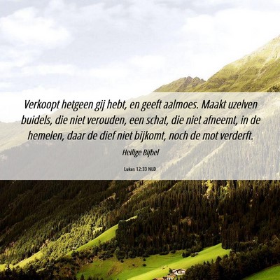 Picture 06 - Lukas 12:33 NLD - Verkoopt hetgeen gij hebt, en geeft aalmoes. - Bible Verse Picture