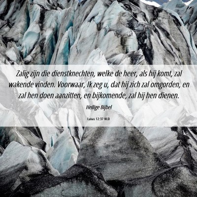 Picture 06 - Lukas 12:37 NLD - Zalig zijn die dienstknechten, welke de heer, als - Bible Verse Picture