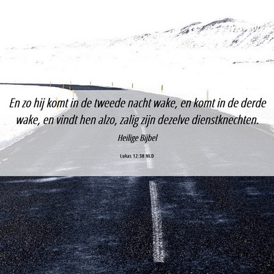 Picture 06 - Lukas 12:38 NLD - En zo hij komt in de tweede nacht wake, en komt - Bible Verse Picture