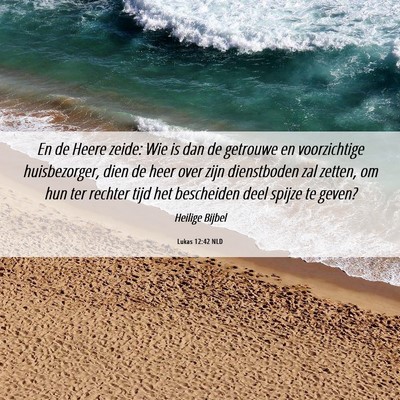 Picture 06 - Lukas 12:42 NLD - En de Heere zeide: Wie is dan de getrouwe en - Bible Verse Picture