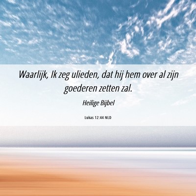 Picture 06 - Lukas 12:44 NLD - Waarlijk, Ik zeg ulieden, dat hij hem over al - Bible Verse Picture