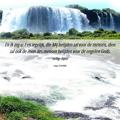 Picture 06 - Lukas 12:8 NLD - En Ik zeg u: Een iegelijk, die Mij belijden zal - Bible Verse Picture