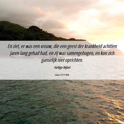 Picture 06 - Lukas 13:11 NLD - En ziet, er was een vrouw, die een geest der - Bible Verse Picture