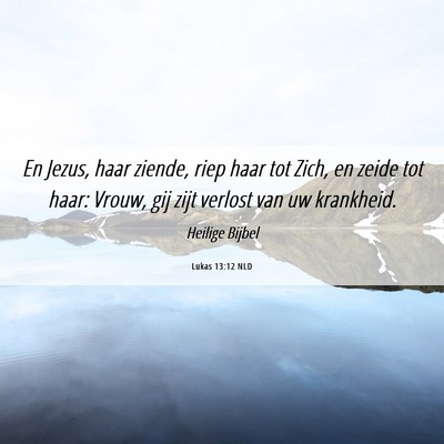 Picture 06 - Lukas 13:12 NLD - En Jezus, haar ziende, riep haar tot Zich, en - Bible Verse Picture