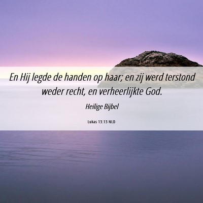 Picture 06 - Lukas 13:13 NLD - En Hij legde de handen op haar; en zij werd - Bible Verse Picture