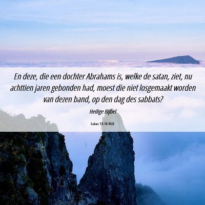 Picture 06 - Lukas 13:16 NLD - En deze, die een dochter Abrahams is, welke de - Bible Verse Picture