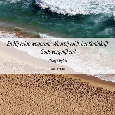 Picture 06 - Lukas 13:20 NLD - En Hij zeide wederom: Waarbij zal Ik het - Bible Verse Picture
