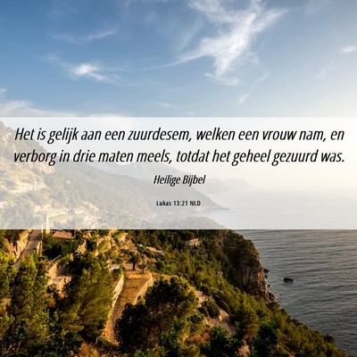 Picture 06 - Lukas 13:21 NLD - Het is gelijk aan een zuurdesem, welken een vrouw - Bible Verse Picture