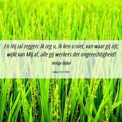 Picture 06 - Lukas 13:27 NLD - En Hij zal zeggen: Ik zeg u, Ik ken u niet, van - Bible Verse Picture
