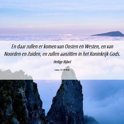 Picture 06 - Lukas 13:29 NLD - En daar zullen er komen van Oosten en Westen, en - Bible Verse Picture