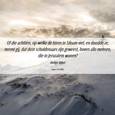 Picture 06 - Lukas 13:4 NLD - Of die achttien, op welke de toren in Siloam - Bible Verse Picture
