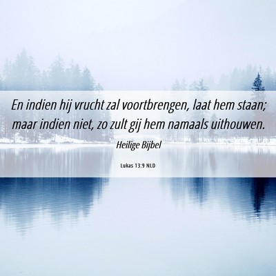 Picture 06 - Lukas 13:9 NLD - En indien hij vrucht zal voortbrengen, laat hem - Bible Verse Picture