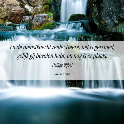 Picture 06 - Lukas 14:22 NLD - En de dienstknecht zeide: Heere, het is geschied, - Bible Verse Picture