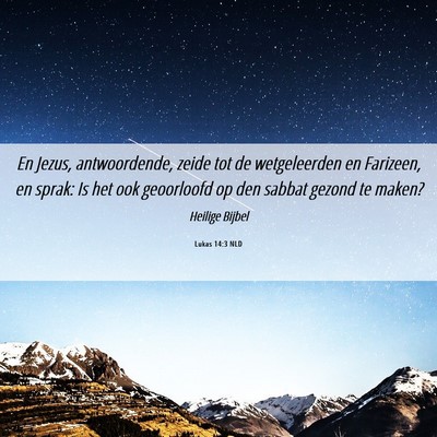 Picture 06 - Lukas 14:3 NLD - En Jezus, antwoordende, zeide tot de wetgeleerden - Bible Verse Picture