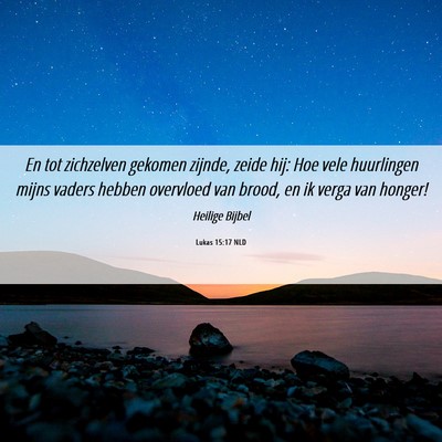 Picture 06 - Lukas 15:17 NLD - En tot zichzelven gekomen zijnde, zeide hij: Hoe - Bible Verse Picture
