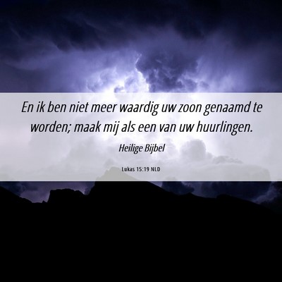 Picture 06 - Lukas 15:19 NLD - En ik ben niet meer waardig uw zoon genaamd te - Bible Verse Picture