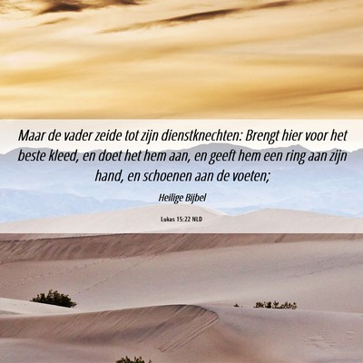 Picture 06 - Lukas 15:22 NLD - Maar de vader zeide tot zijn dienstknechten: - Bible Verse Picture