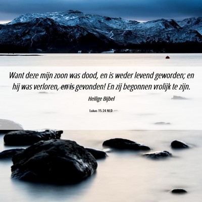 Picture 06 - Lukas 15:24 NLD - Want deze mijn zoon was dood, en is weder levend - Bible Verse Picture