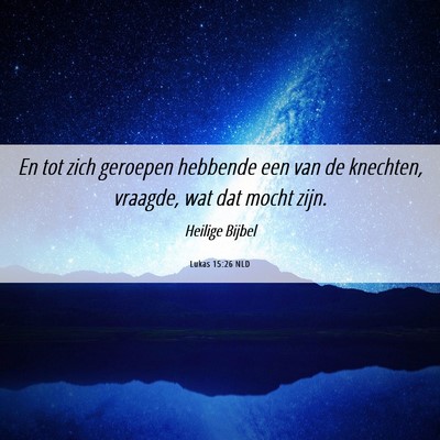 Picture 06 - Lukas 15:26 NLD - En tot zich geroepen hebbende een van de - Bible Verse Picture