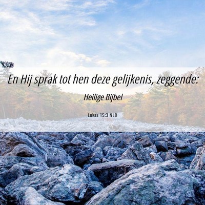 Picture 06 - Lukas 15:3 NLD - En Hij sprak tot hen deze gelijkenis, - Bible Verse Picture