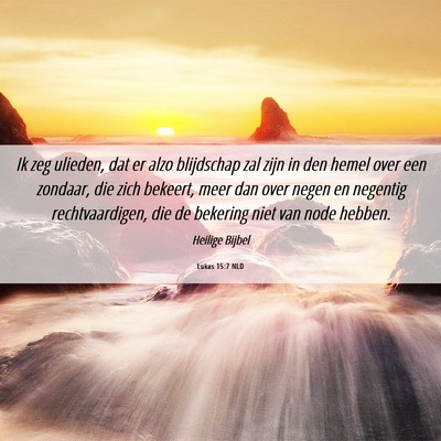 Picture 06 - Lukas 15:7 NLD - Ik zeg ulieden, dat er alzo blijdschap zal zijn - Bible Verse Picture