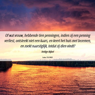 Picture 06 - Lukas 15:8 NLD - Of wat vrouw, hebbende tien penningen, indien zij - Bible Verse Picture