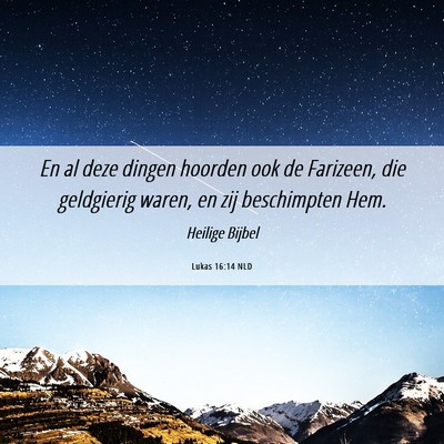 Picture 06 - Lukas 16:14 NLD - En al deze dingen hoorden ook de Farizeen, die - Bible Verse Picture